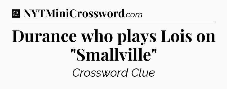 Durance who plays Lois on 