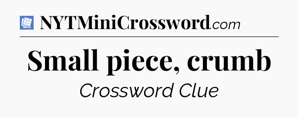 Small piece, crumb Puzzle Page Crossword Clue