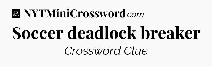 Soccer deadlock breaker - LA Times Crossword