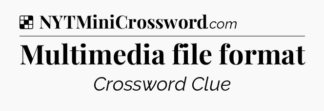 Solution: Multimedia file format - NYT Crossword