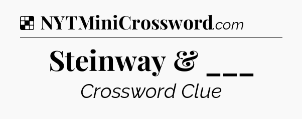 Solution: Steinway & ___ - NYT Crossword