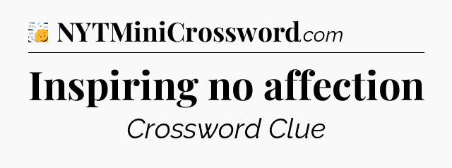 Inspiring no affection - 7 Little Words