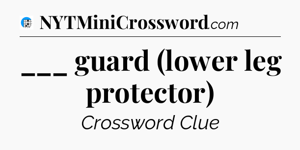 ___ guard (lower leg protector) Crossword Clue
