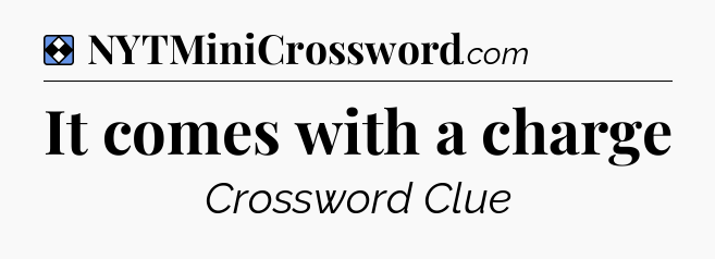 Solution: It comes with a charge - NYT Mini Crossword