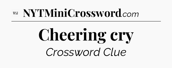 Cheering cry - WSJ Crossword