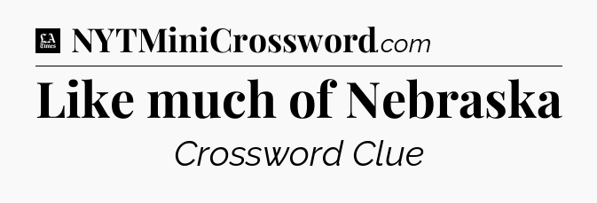 Like much of Nebraska - LA Times Crossword