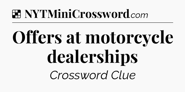 Solution: Offers at motorcycle dealerships - NYT Crossword