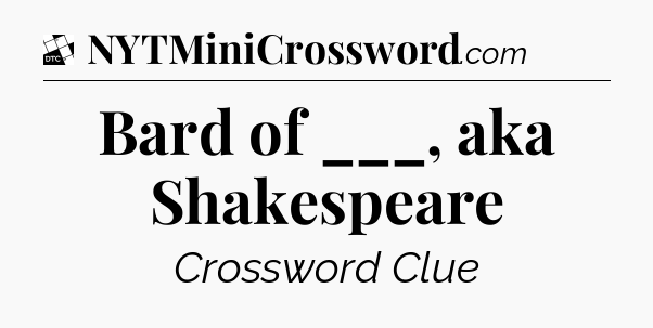 Bard of ___, aka Shakespeare - Daily Themed Classic Crossword