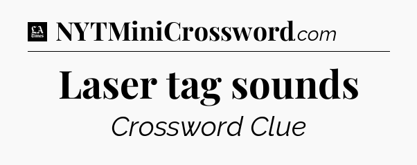 Laser tag sounds - LA Times Crossword