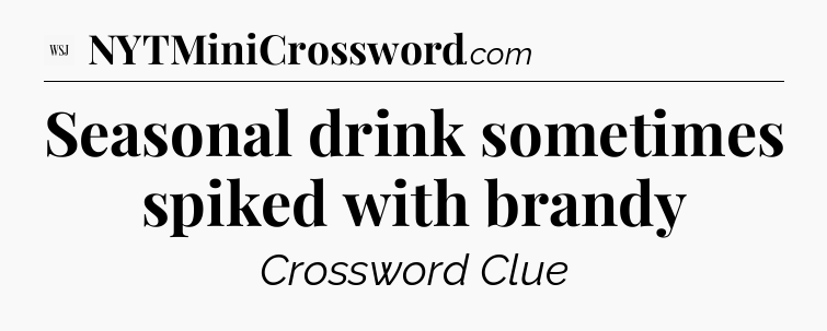 Seasonal drink sometimes spiked with brandy - WSJ Crossword