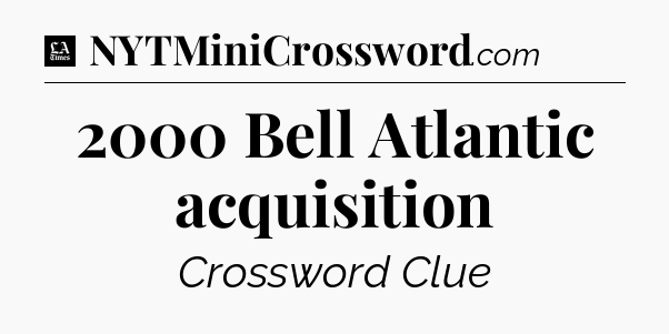 2000 Bell Atlantic acquisition - LA Times Crossword