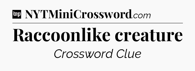 Raccoonlike creature Crossword Clue