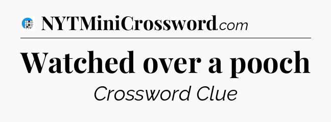 Watched over a pooch Crossword Clue