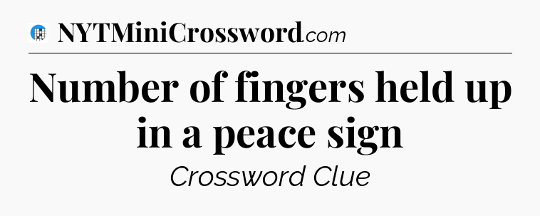 Number of fingers held up in a peace sign Crossword Clue