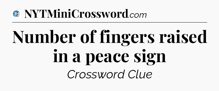 Number of fingers raised in a peace sign Crossword Clue