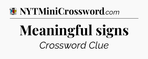 Meaningful signs Crossword Clue