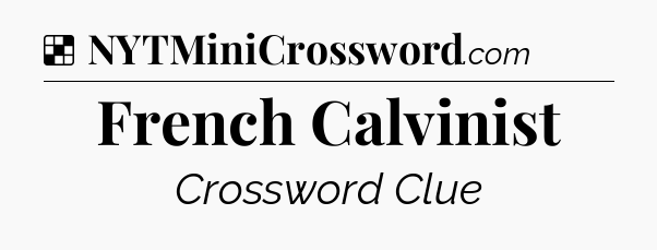 Solution: French Calvinist - NYT Crossword