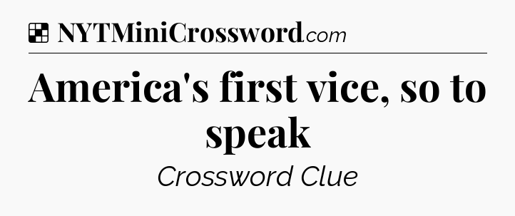 Solution: America's first vice, so to speak - NYT Crossword
