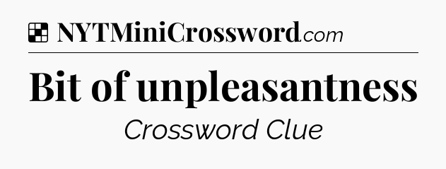 Solution: Bit of unpleasantness - NYT Crossword