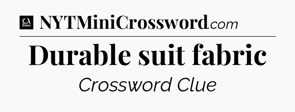 Durable suit fabric - LA Times Crossword