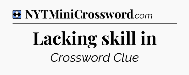 Solution: Lacking skill in - NYT Mini Crossword