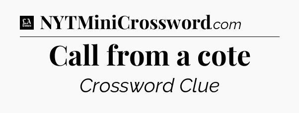 Call from a cote - LA Times Crossword