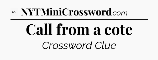 Call from a cote - WSJ Crossword