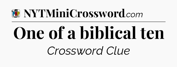 One of a biblical ten Crossword Clue