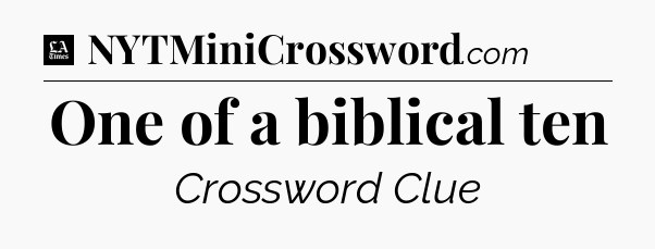 One of a biblical ten - LA Times Crossword
