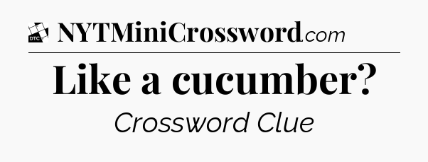 Like a cucumber - Daily Themed Classic Crossword