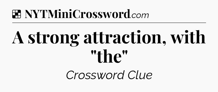 Solution: A strong attraction, with 