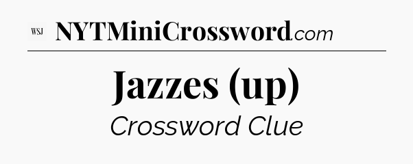 Jazzes (up) - WSJ Crossword
