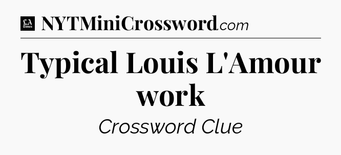Typical Louis L'Amour work - LA Times Crossword