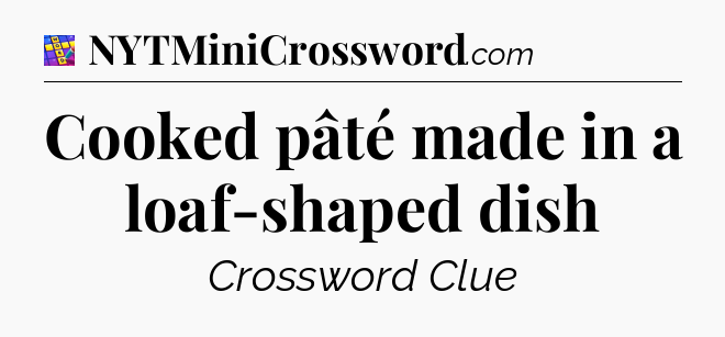 Cooked pâté made in a loaf-shaped dish Codycross