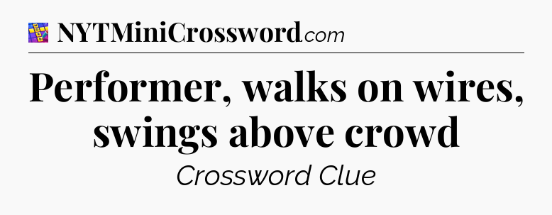 Performer, walks on wires, swings above crowd Codycross