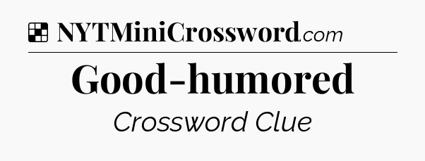 Solution: Good-humored - NYT Crossword
