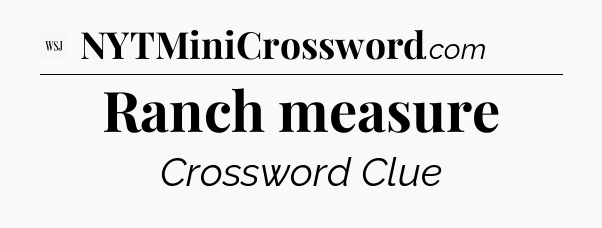 Ranch measure - WSJ Crossword