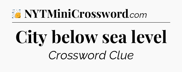 City below sea level - 7 Little Words