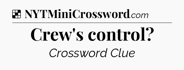 Solution: Crew's control - NYT Crossword