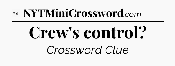 Crew's control - WSJ Crossword