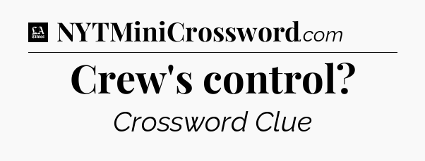 Crew's control - LA Times Crossword