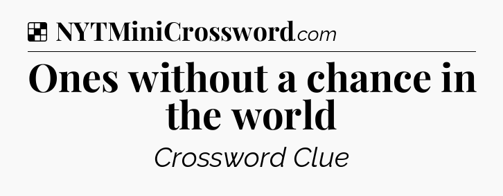 Solution: Ones without a chance in the world - NYT Crossword