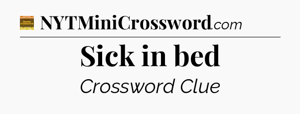 Sick in bed - Eugene Sheffer Crossword