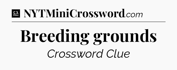 Breeding grounds - LA Times Crossword
