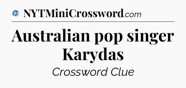 Australian pop singer Karydas Crossword Clue