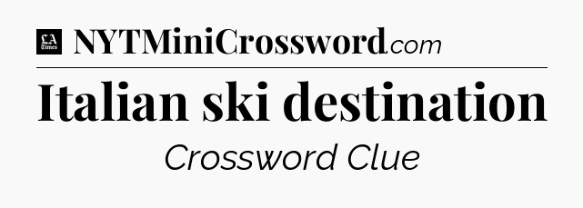 Italian ski destination - LA Times Crossword