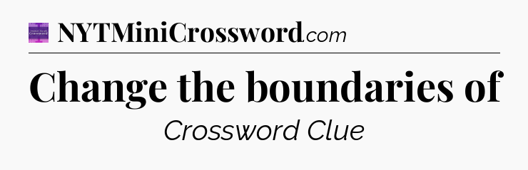 Change the boundaries of - Thomas Joseph Crossword