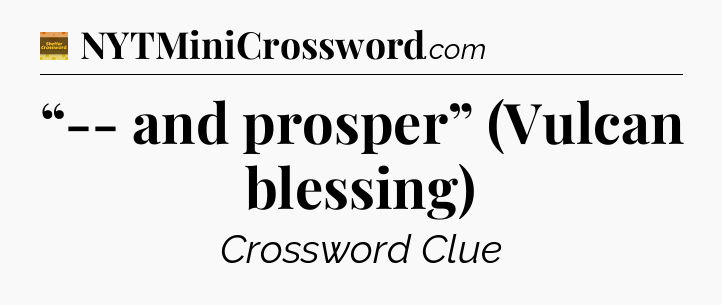 “-- and prosper” (Vulcan blessing) - Eugene Sheffer Crossword