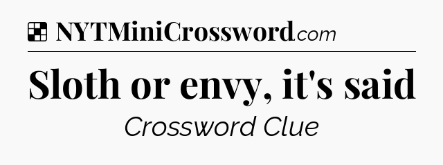 Solution: Sloth or envy, it's said - NYT Crossword
