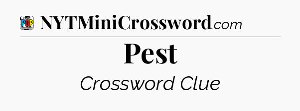 Pest Crossword Clue